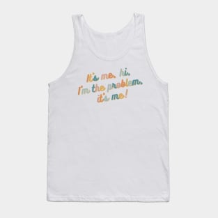 It's me, hi, I'm the problem, it's me Tank Top